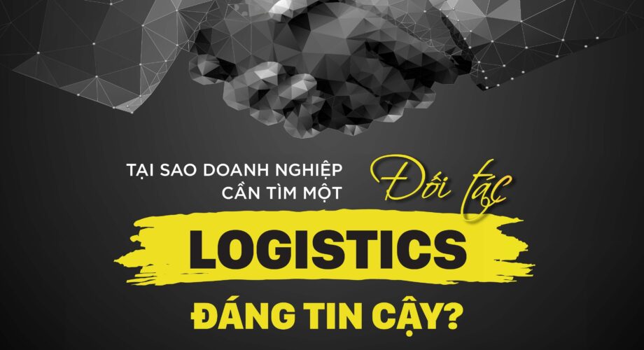Tại sao doanh nghiệp cần tìm một đối tác logistics đáng tin cậy?