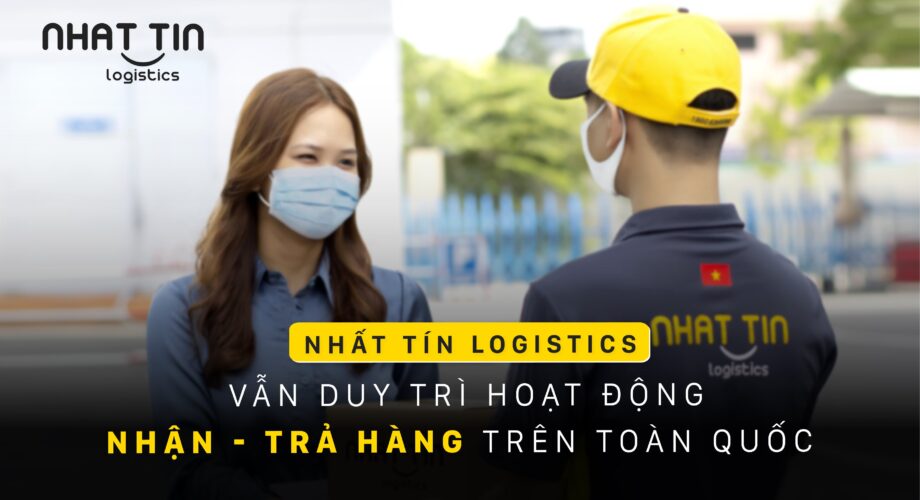 Nhất Tín Logistics vẫn duy trì hoạt động nhận trả hàng trên toàn quốc